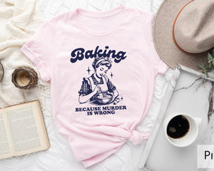 Baking Because Murder Is Wrong shirt, Funny Baking Tshirt, Baking Shirt, Gift for Bakers, Baker Gift, Baking Tee, Baking Gift for Mom 59868017-16cd-4d1b-8642-f09367c47d98-dsfsdsas-1-.webp