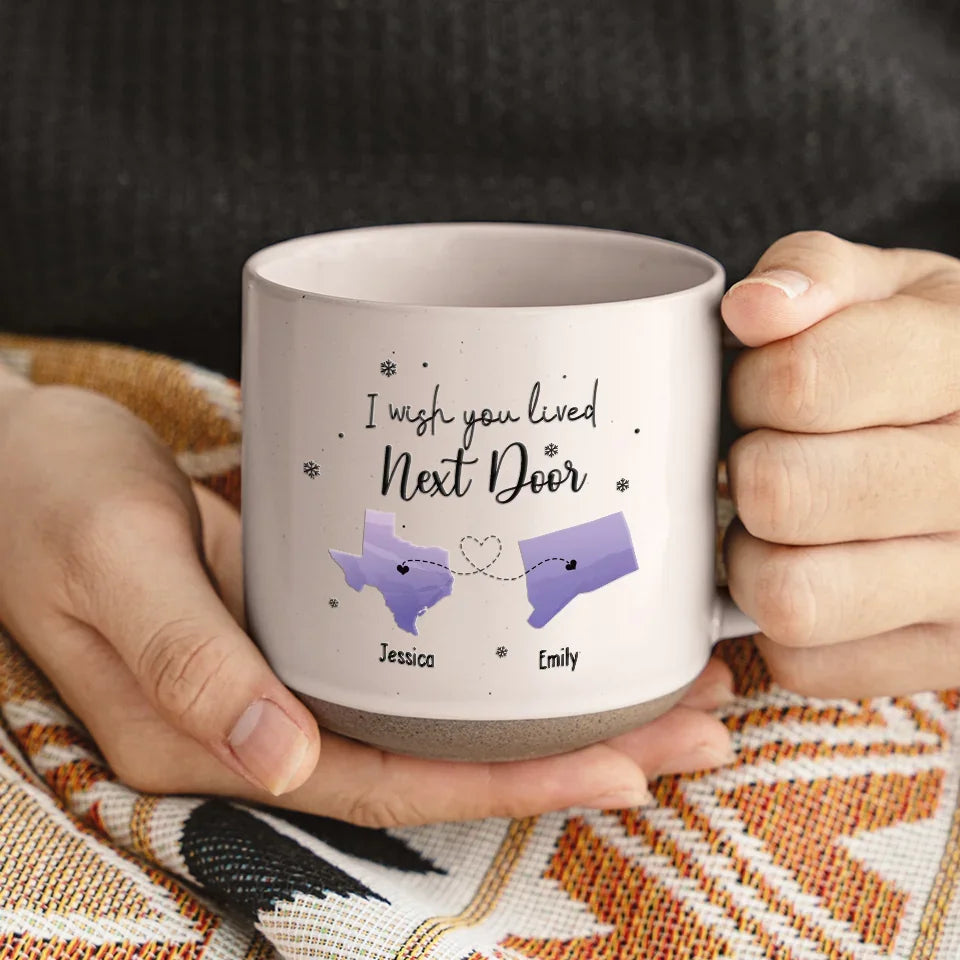 I Wish You Lived Next Door - Personalized Pottery Mug - Gift For Family, Friends, Sisters Besties