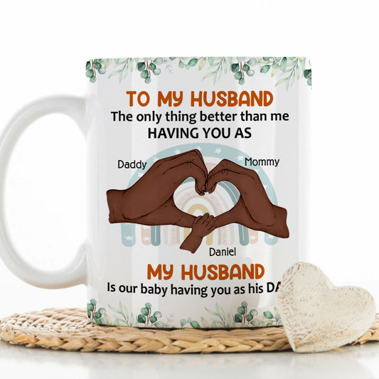 To My Husband Our Baby Has You As Dad - Personalized Mug - Gift For Husband On Father's Day