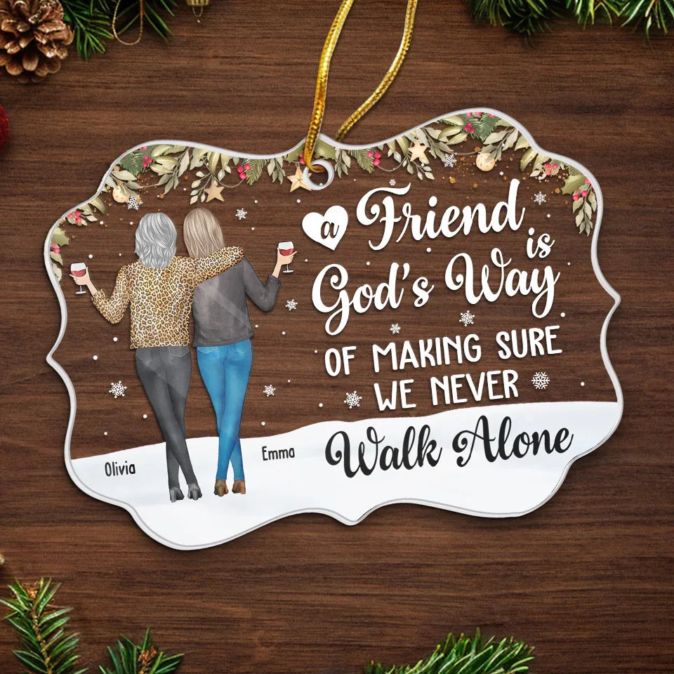 A Friend Is God's Way Of Making Sure We Never Walk Alone - Personalized Acrylic Ornament - Christmas Gift For Friends, Bestie