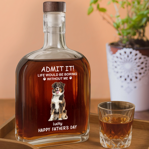 Life Would Be Boring Without Me Dog Cat Photo - Personalized Whiskey Bottle - Gift For Dog Cat Pet Lover