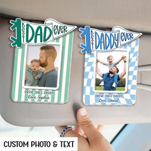 Personalized Best Dad Ever Sun Visor Clip Picture Frame, Custom Photo Car Visor Clip for Dad, Drive Safe Daddy Gifts, First Fathers Day Gift