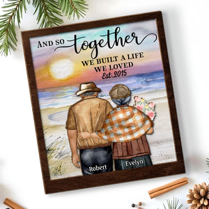 And So Together We Built A Life We Loved Old Couple - Personalized Wooden Plaque - Valentine's Day Gift, Anniversary Gift For Couple
