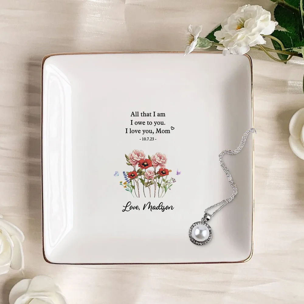All That I Am I Owe To You - Personalized Jewelry Plate - Mother Of The Bride Wedding Gift, Mothers Day Gift From Daughter