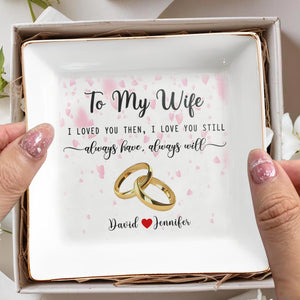 To My Wife, Always Have, Always Will - Personalized Custom Jewelry Dish - Anniversary Gift For Wife
