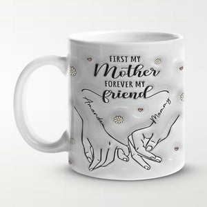 First My Mother Forever My Friend - Personalized 3D Inflated Effect Printed Mug - Gift For Mother 5_4ab9a58f-b727-48b9-829b-7e260cc4dcc9.jpg?v=1713944388