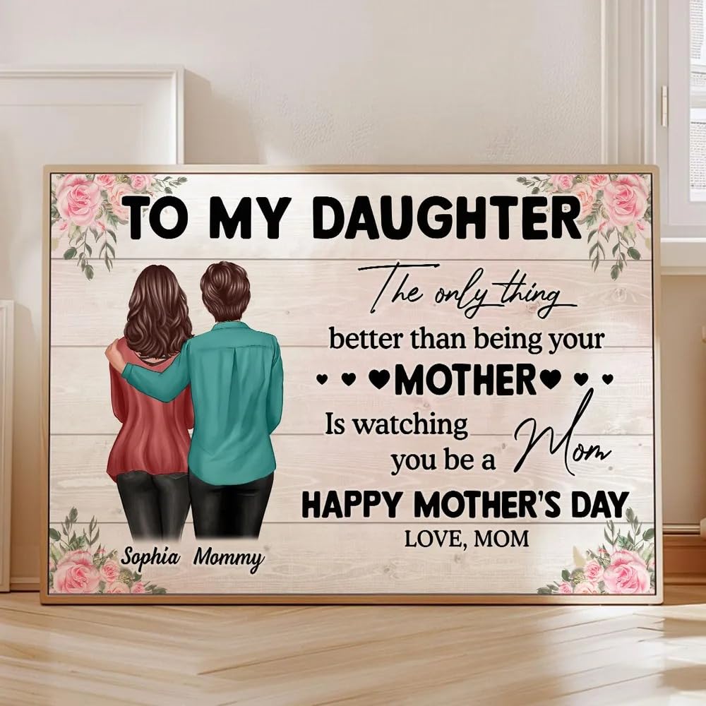 Personalized To My Daughter Wall Art The Only Thing Better Than Being Your Mother Is Watching You Be A Mom Wall Art Poster Canvas - Custom 2025 Mother's Day Gift For Daughter From Mom Mama