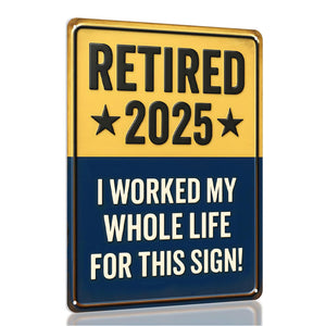 Retired 2025 Sign Embossed Retirement Gifts 2025, Funny Retirement Gift for Men or Women, Best Retirement Gifts for Men, Funny Retirement Wall D cor,Metal Sign Keepsake