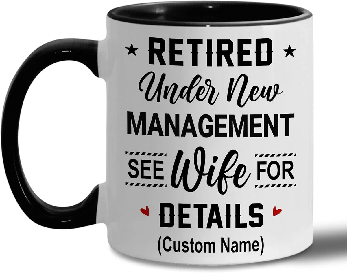 Personalized Retirement Mug, Retired Under New Management See Spouse For Details Mug, Quitter, Retirement Gifts, Retired Gifts, Husband, Dad, Boyfriend, Men, Women, Woman Christmas Fathers day