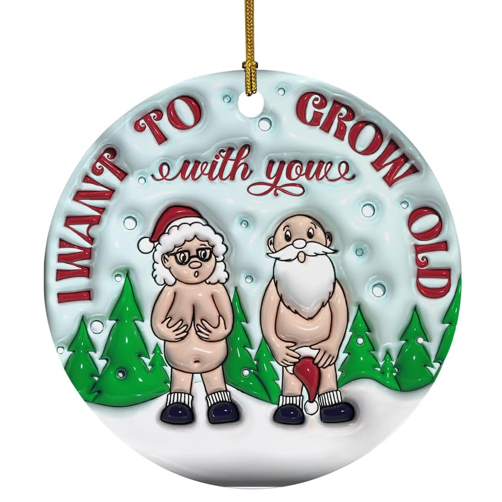 3D Effect Christmas Ceramic Ornament - I Want to Grow Old with You - Funny Gift for Old Couple, Marriage, Anniversary, Xmas