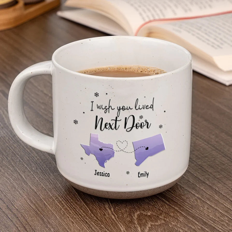 I Wish You Lived Next Door - Personalized Pottery Mug - Gift For Family, Friends, Sisters Besties