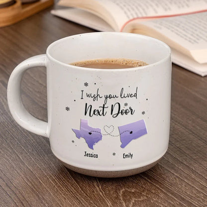 I Wish You Lived Next Door - Personalized Pottery Mug - Gift For Family, Friends, Sisters Besties