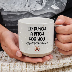 I'd Punch For You Right In The Throat Christmas Bestie - Personalized Pottery Mug - Christmas Gift For Besties, Friends, Sisters