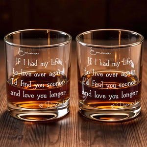 If I Had My Life To Live Over Again I'd Find You Sooner, Custom Whiskey Glass, Gift For Spouse
