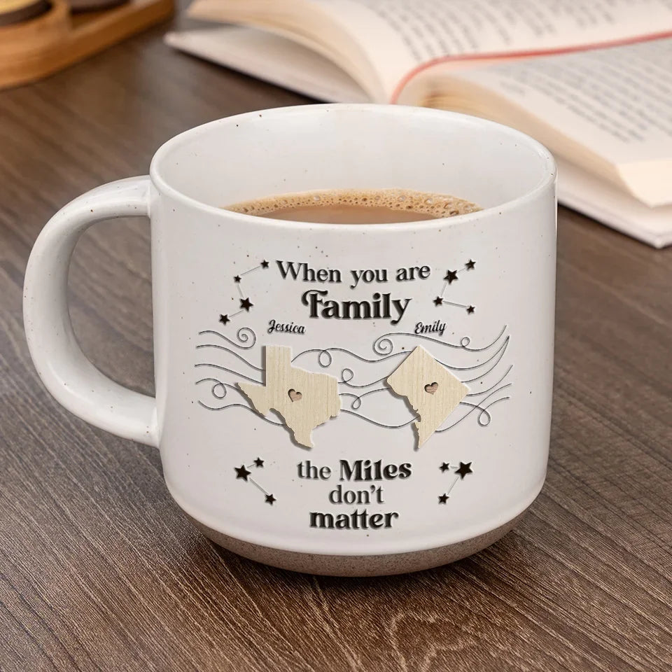 When You Are Family, The Miles Don't Matter - Personalized Pottery Mug - Gift For Family, Friends, Sisters Bestie, Long Distance Gift