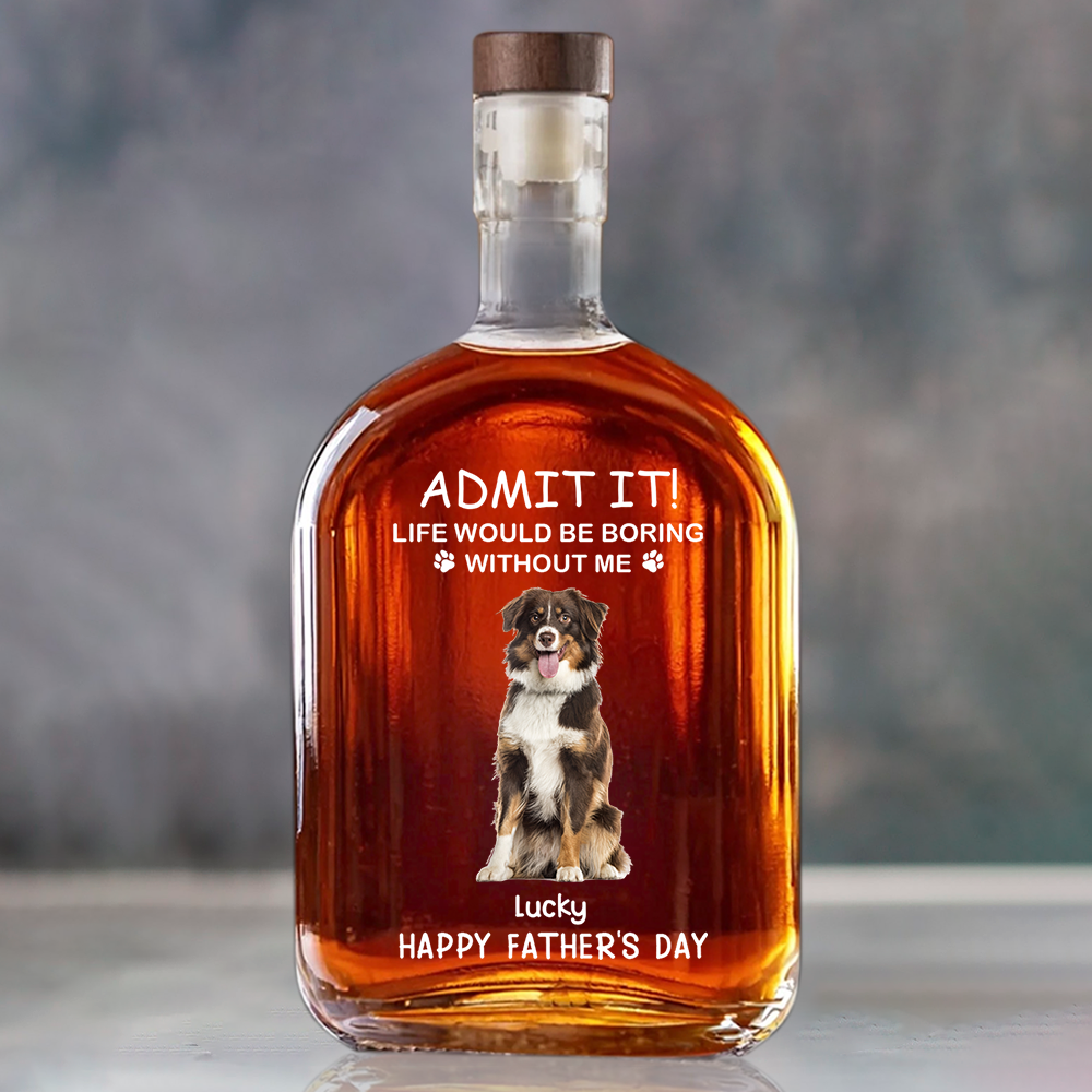 Life Would Be Boring Without Me Dog Cat Photo - Personalized Whiskey Bottle - Gift For Dog Cat Pet Lover