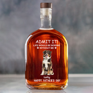 Life Would Be Boring Without Me Dog Cat Photo - Personalized Whiskey Bottle - Gift For Dog Cat Pet Lover