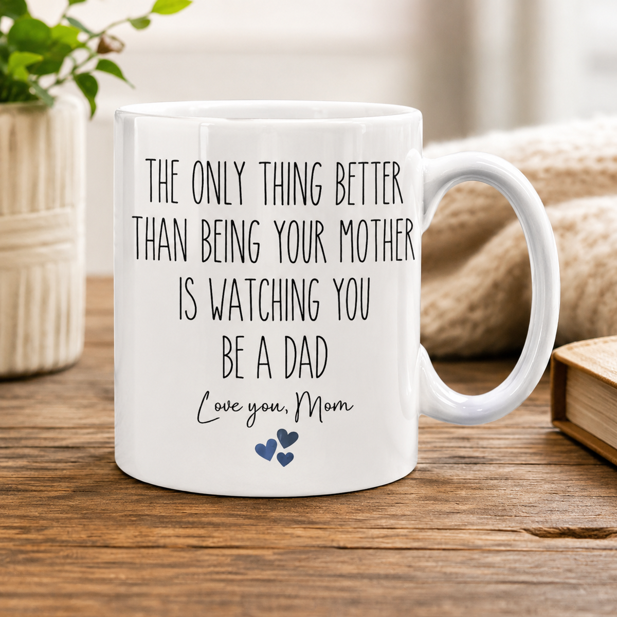 The Only Thing Better Than Being Your Mother Is Watching You Be A Dad Love You Mom Mug, Gift for Son From Mother, Father's Day Gift For Son