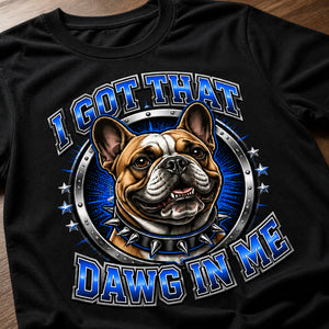 I Got That Dawg In Me Bulldog Tee - T-shirt 705a82df-8d86-448a-b91a-bf62d4df34fe.jpg