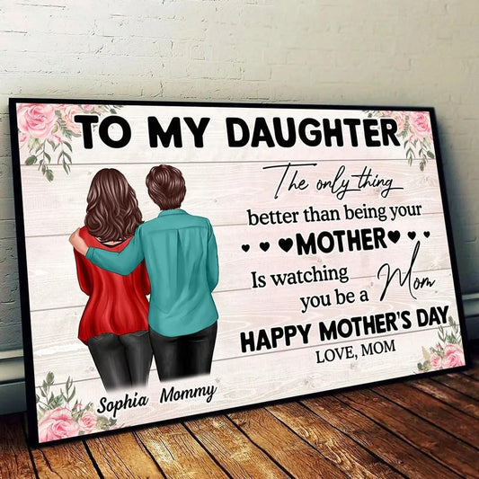 Personalized To My Daughter Wall Art The Only Thing Better Than Being Your Mother Is Watching You Be A Mom Wall Art Poster Canvas - Custom 2025 Mother's Day Gift For Daughter From Mom Mama