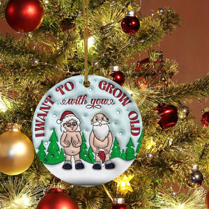 3D Effect Christmas Ceramic Ornament - I Want to Grow Old with You - Funny Gift for Old Couple, Marriage, Anniversary, Xmas