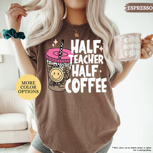 Comfort Colors Half Teacher Half Coffee Shirt, Teacher Coffee Shirt, Funny Teacher Shirt, Coffee Lover Gift, Teacher Gifts, Back To School 7501277d-18b3-4759-bf98-a9a0dd0b86dc-3.jpg