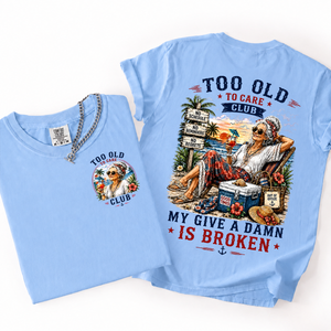 Too Old to Care Club My Give A Damn Is Broken - Personalized T-shirt