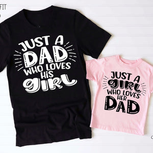 Just A Dad Who Loves His Girl, Dad and Daughter Shirts, Daddy's Girl Shirt, Matching Dad And Daughter Shirts