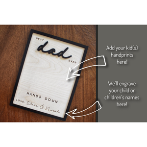 Hands Down Best Dad Ever, Personalized Engraved Wooden Sign, Celebrate Dad with Handprints and Custom Message, Handmade Fathers Day Gift
