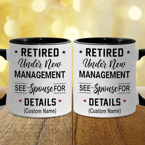 Personalized Retirement Mug, Retired Under New Management See Spouse For Details Mug, Quitter, Retirement Gifts, Retired Gifts, Husband, Dad, Boyfriend, Men, Women, Woman Christmas Fathers day