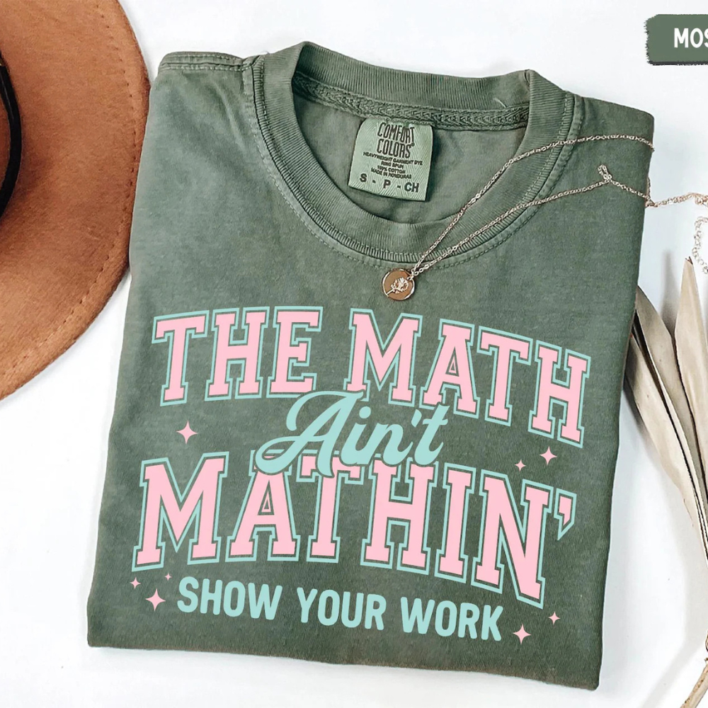 Math Teacher Comfort Colors Shirt, Funny Math Teacher Shirt, The Math Ain't Mathin' Show Your Work Shirt, Teacher Humor Shirt,Back To School 857e48df-8570-4475-a5bc-9c701c70675f-1.png