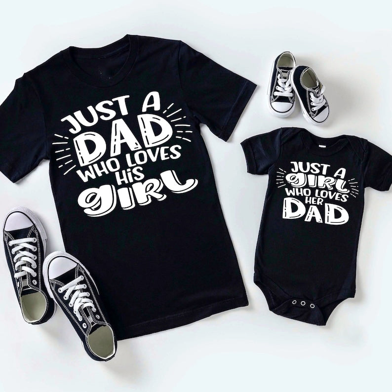 Just A Dad Who Loves His Girl, Dad and Daughter Shirts, Daddy's Girl Shirt, Matching Dad And Daughter Shirts