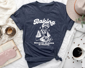 Baking Because Murder Is Wrong shirt, Funny Baking Tshirt, Baking Shirt, Gift for Bakers, Baker Gift, Baking Tee, Baking Gift for Mom 8ca3584e-1ef9-4510-a385-18c8a522c627-dsfsdsas-4-.webp