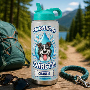 I'm Dying Of Thirst – Personalized Pet Water Bottle - Personalized Water Tracker Bottle 8cf9c01c-0478-4480-a7e7-de68fbd239d3.jpg