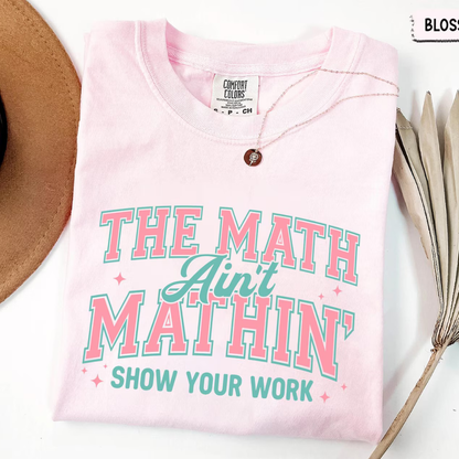 Math Teacher Comfort Colors Shirt, Funny Math Teacher Shirt, The Math Ain't Mathin' Show Your Work Shirt, Teacher Humor Shirt,Back To School 8e519e98-a240-4a16-bb69-6c119324ee9e-3.png