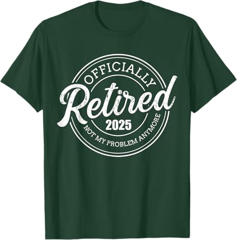 Retired 2025 not my problem anymore retirement Custom T-Shirt Retirement Gift For Men For Dad Father's Day Gift For Papa Grandpa Birthday Gift