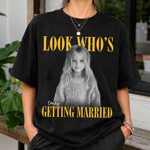 Custom Photo Look Who's Getting Married Shirt - Personalized Bachelorette Gift 96659012-c1d8-4769-8275-6d4ab853e811-1-7-.jpg