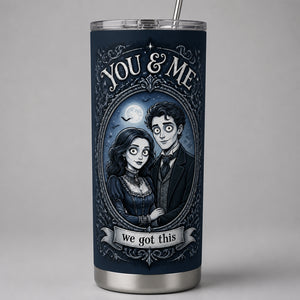 Gothic Couple Portrait Tumbler – You & Me, We Got This - Personalized Tumbler 96a4b256-f82c-4a55-b7d1-35dd838dcceb.jpg