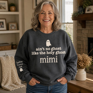 Ain't No Ghost Like the Holy Ghost — Custom Grandma Name Sweatshirt - Personalized Sweatshirt 96f55dc7-f85d-41e0-91f1-bae1a593662b.jpg