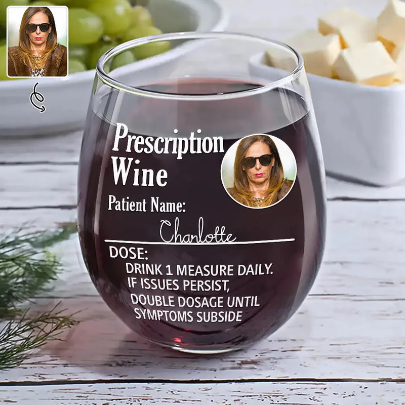 Custom Photo Funny Prescription Drink One Measure Daily - Personalized Stemless Wine Glass