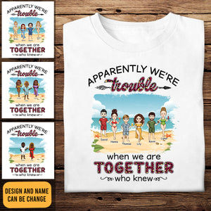 Apparently We're Trouble When We Are Together - Personalized Apparel - Summer Vacation, Beach Vacation