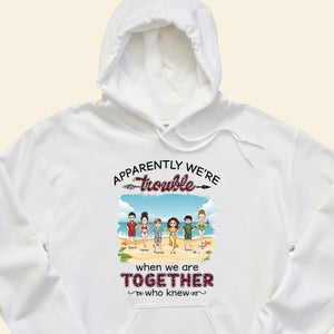 Apparently We're Trouble When We Are Together - Personalized Apparel - Summer Vacation, Beach Vacation