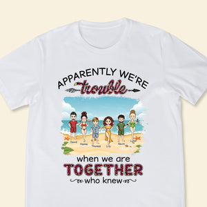 Apparently We're Trouble When We Are Together - Personalized Apparel - Summer Vacation, Beach Vacation