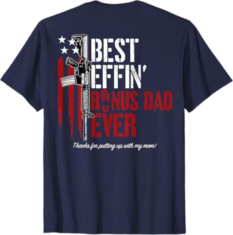 Best Effin' Bonus Dad / Step Dad /Dad /Father/ Daddy Ever Gun Rights American Flag Back T-Shirt Father's Day Gift For Dad