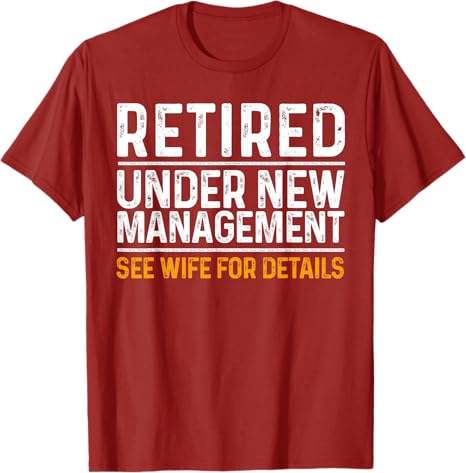 Retired Under New Management See Wife For Details Funny Retirement gift for Retirement Party Men's T-Shirt - Dad Humor, Classic Fit, Father's Day Gift Birthday Gift