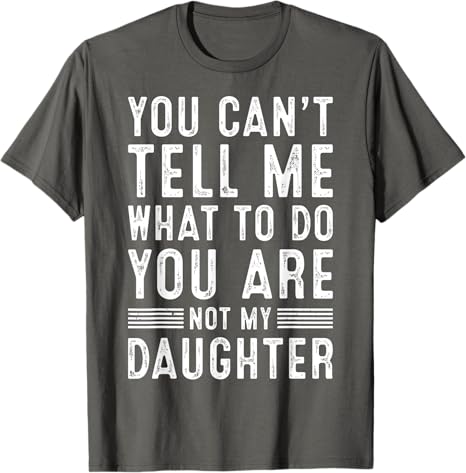 Funny You Can't Tell Me What To Do Father Daddy Grandpa Gifts Men From Daughter Granddaughter Son Grandson Fathers Day Dad T-Shirt