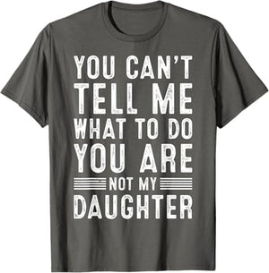 Funny You Can't Tell Me What To Do Father Daddy Grandpa Gifts Men From Daughter Granddaughter Son Grandson Fathers Day Dad T-Shirt