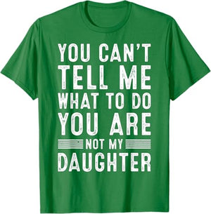 Funny You Can't Tell Me What To Do Father Daddy Grandpa Gifts Men From Daughter Granddaughter Son Grandson Fathers Day Dad T-Shirt