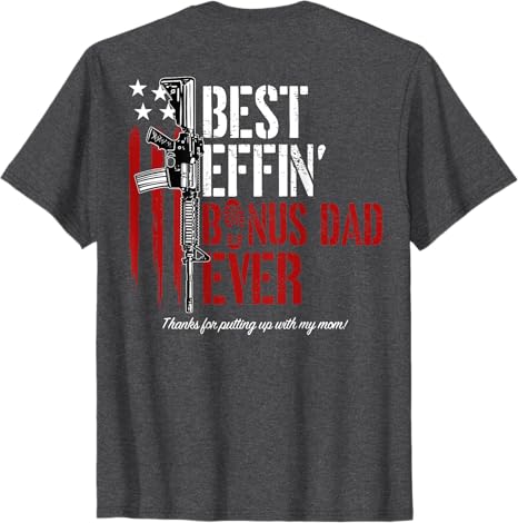 Best Effin' Bonus Dad / Step Dad /Dad /Father/ Daddy Ever Gun Rights American Flag Back T-Shirt Father's Day Gift For Dad