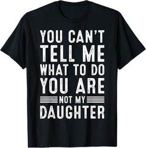 Funny You Can't Tell Me What To Do Father Daddy Grandpa Gifts Men From Daughter Granddaughter Son Grandson Fathers Day Dad T-Shirt